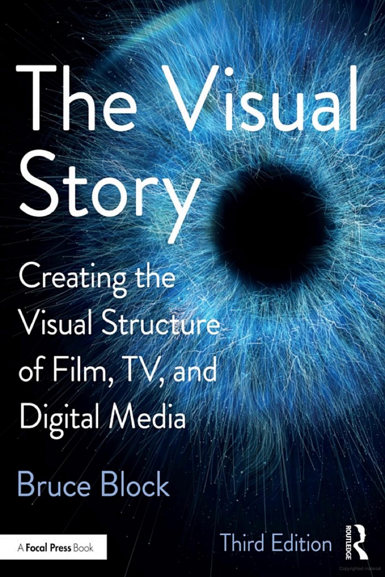 The Visual Story Creating the Visual Structure of Film, TV, and Digital Media